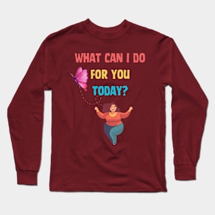 What can I do for you today? Long Sleeve T-Shirt